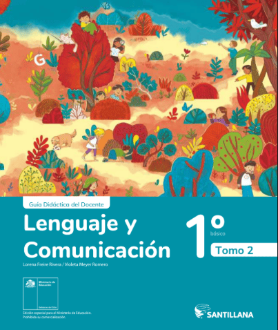 Lenguaje y Comunicación 1° Básico, Santillana, Guía Didáctica del Docente Tomo 2
